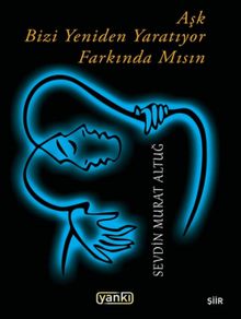 Aşk Bizi Yeniden Yaratıyor Farkında mısın