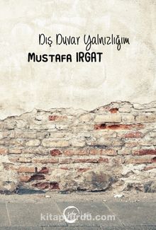 Dış Duvar Yalnızlığım - Mustafa Irgat