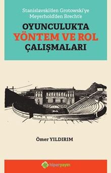 Stanislavski’den Grotowski’ye Meyerhold’den Brecht’e Oyunculukta Yöntem ve Rol Çalışmaları
