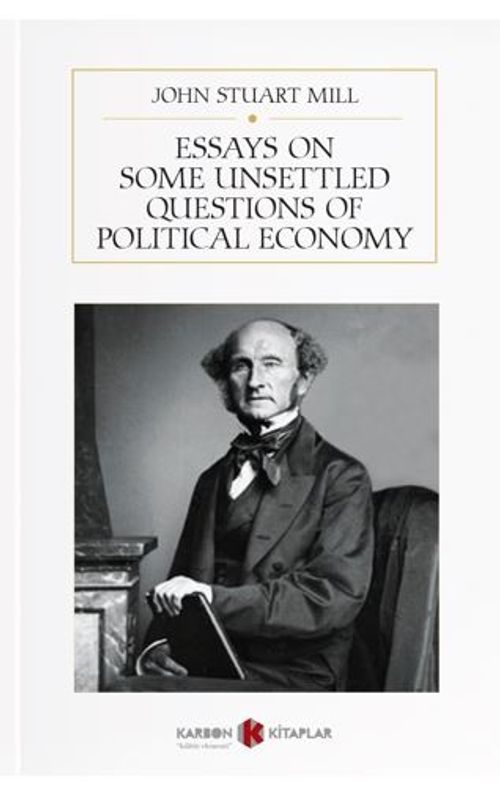 Essays On Some Unsettled Questions Of Political Economy