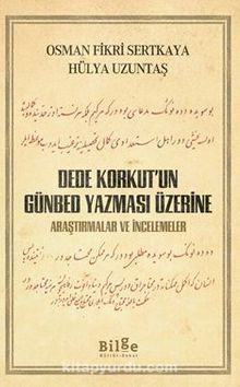 Dede Korkut’un Günbed Yazması Üzerine - Osman Fikri Sertkaya