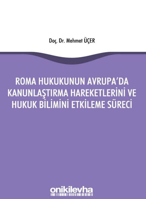 Roma Hukukunun Avrupa'da Kanunlaştırma Hareketlerini ve Hukuk Bilimini Etkileme Süreci