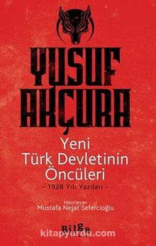 Yeni Türk Devletinin Öncüleri -1928 Yılı Yazıları - Yusuf Akçura