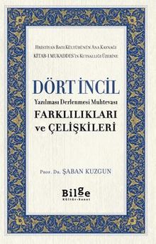 Dört İncil Yazılması Derlenmesi Muhtevası Farklılıkları Ve Çelişkileri