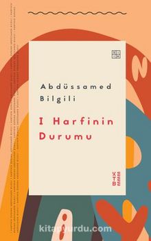 I Harfinin Durumu - Abdüssamed Bilgili