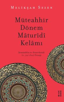 Müteahhir Dönem Maturidi Kelamı / Şemsüddin es-Semerkandi (ö. 722/1322) Örneği
