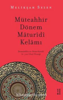 Müteahhir Dönem Maturidi Kelamı / Şemsüddin es-Semerkandi (ö. 722/1322) Örneği - Melikşah Sezen