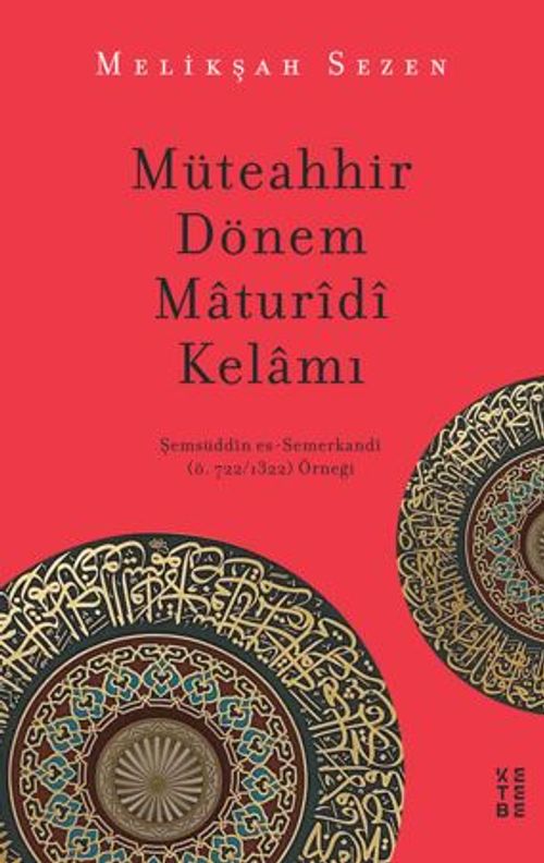 Müteahhir Dönem Maturidi Kelamı / Şemsüddin es-Semerkandi (ö. 722/1322) Örneği