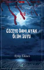 Geceye Damlayan Ölüm Suyu