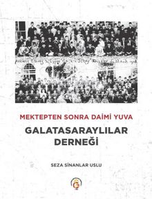 Mektepten sonra daimi yuva Galatasaraylılar Derneği - Seza  Sinanlar Uslu
