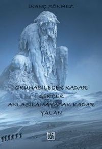 Okunabilecek Kadar Gerçek Anlaşılamayacak Kadar Yalan