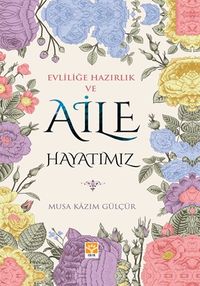 Evliliğe Hazırlık ve Aile Hayatımız 