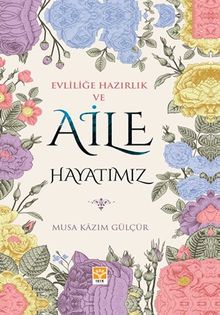 Evliliğe Hazırlık ve Aile Hayatımız 