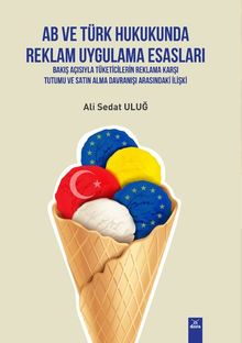 AB Ve Türk Hukukunda Reklam Uygulama Esaslari-Bakiş Açısıyla Tüketicilerin Reklama Karşı Tutumu Ve Satın Alma Davranışı Arasındaki Ilişki