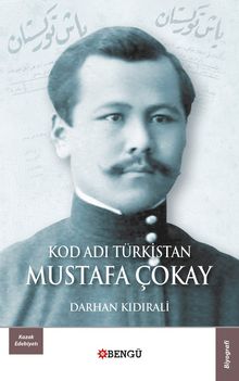 Kod Adi Türkistan: Mustafa Çokay - Darhan  Kidirali
