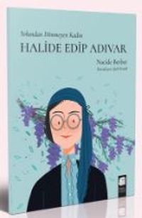 Halide Edip Adıvar  - Yolundan Dönmeyen Kadın