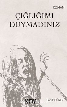 Çığlığımı Duymadınız - Sadık Güner