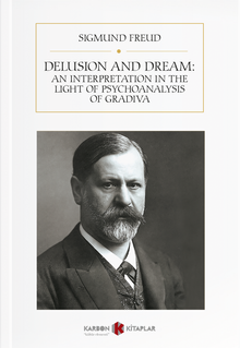 Delusion and Dream: An Interpretation in the Light of Psychoanalysis of Gradiva