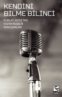 Kendini Bilme Bilinci & Kubilay Aktaş'tan Kadim Bilgelik  Konuşmaları
