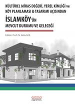 Kültürel Miras Değeri, Yerel Kimliği Ve Köy Planlaması &Tasarımı Açısından İslamköy'ün Mevcut Durumu Ve Geleceği