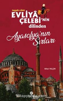 Evliya Çelebi'nin Dilinden Ayasofya'nın Sırları - Nihat Yalçın