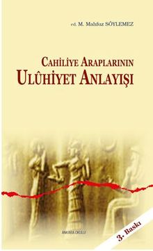 Cahiliye Araplarının Uluhiyet Anlayışı