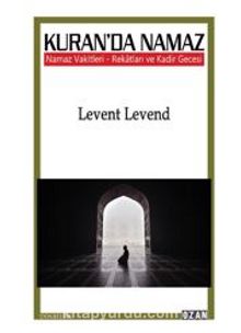 Kuran’da Namaz Vakitleri – Rekatları Ve Kadir Gecesi - Levent Levend