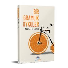 Bir Gramlık Öyküler - Mustafa Soylu