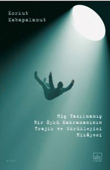 Hiç Yazılmamış Bir Öykü Kahramanının Trajik ve Sürükleyici Hikayesi