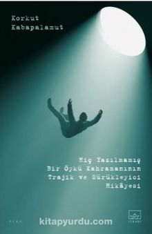 Hiç Yazılmamış Bir Öykü Kahramanının Trajik ve Sürükleyici Hikayesi - Korkut Kabapalamut