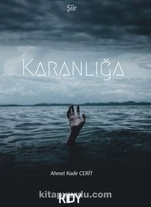 Karanlığa - Ahmet Kadir Cerit