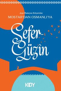 Mostar'dan Osmanlı'ya / Sefergüzin 