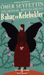 Bahar Ve Kelebekler Toplu Hikayeleri Günümüz Türkçesiyle  Birinci Cilt (1902-1911)