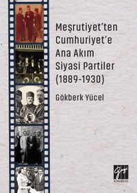 Meşrutiyet'ten Cumhuriyet'e Ana Akım Siyasi Partiler (1889-1930) 