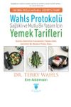 Wahls Protokol&uuml;: Sağlıklı Ve Mutlu Bir Yaşam İ&ccedil;in Yemek Tarifleri