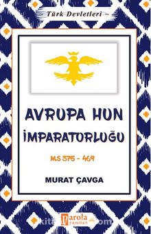 Türk Devletleri 3 - Avrupa Hun İmparatorluğu - Murat Çavga