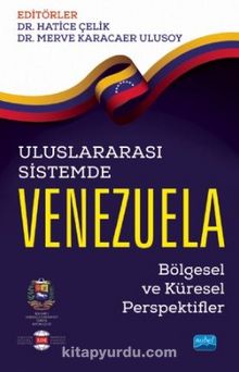 Uluslararası Sistemde Venezuela : Bölgesel ve Küresel Perspektifler - Merve Karacaer Ulusoy