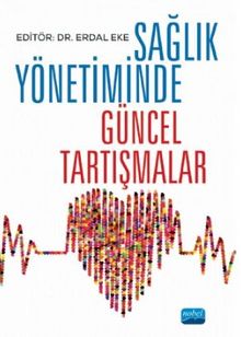 Sağlık Yönetiminde Güncel Tartışmalar - Kolektif