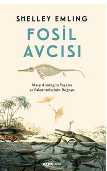  Fosil Avcısı / Mary Anning'in Yaşamı ve Paleontolojinin Doğuşu