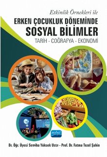 Etkinlik Örnekleri İle Erken Çocukluk Döneminde Sosyal Bilimler: Tarih - Coğrafya – Ekonomi - Fatma Tezel Şahin