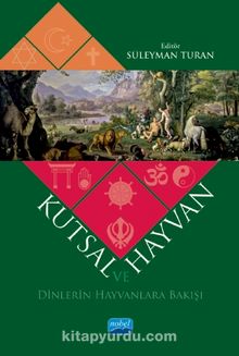 Kutsal Ve Hayvan - Dinlerin Hayvanlara Bakışı - Kolektif