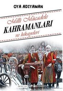 Milli Mücadele Kahramanları ve Hikayeleri - Oya Adıyaman