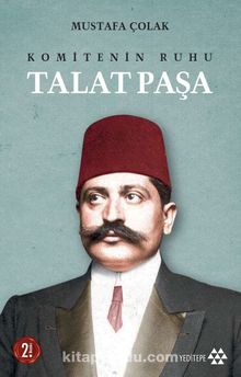Komitenin Ruhu Talat Paşa - Mustafa Çolak