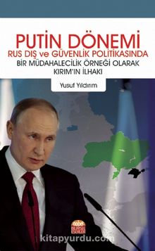 Putin Dönemi Rus Dış Ve Güvenlik Politikasında Bir Müdahalecilik Örneği Olarak Kırım’ın İlhakı - Yusuf Yıldırım