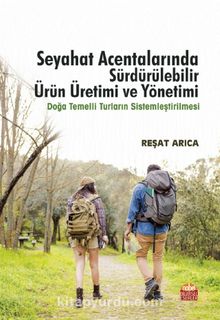Seyahat Acentalarında Sürdürülebilir Ürün Üretimi Ve Yönetimi - Doğa Temelli Turların Sistemleştirilmesi - Bilinmeyen Yazar