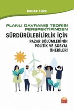Planlı Davranış Teorisi Perspektifinden Sürdürülebilirlik İçin Pazar Bölümlerinin Politik ve Sosyal Önerileri