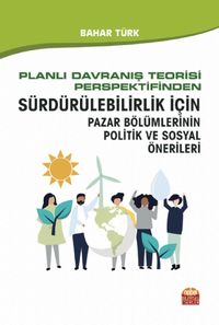 Planlı Davranış Teorisi Perspektifinden Sürdürülebilirlik İçin Pazar Bölümlerinin Politik ve Sosyal Önerileri