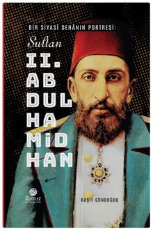 Bir Siyasî Dehanın Portresi: Sultan 2. Abdülhamid Han 
