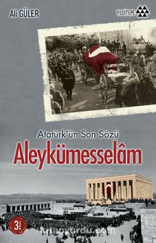 Atatürk'ün Son Sözü Aleykümesselam - Ali Güler