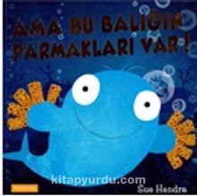 Ama Bu Balığın Parmakları Var! - Sue Hendra